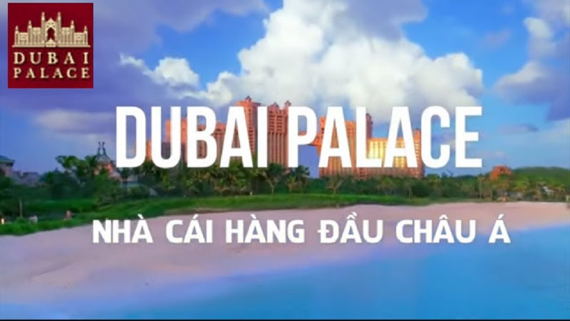 Dubai Palace - Nhà cái danh tiếng hàng đầu Châu Á